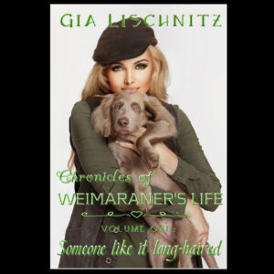 CHRONICLES OF WEIMARANER'S LIFE, VOLUME 1.